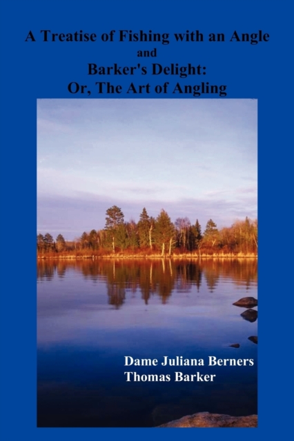 A Treatise of Fishing with an Angle and Barker's Delight, Paperback / softback Book