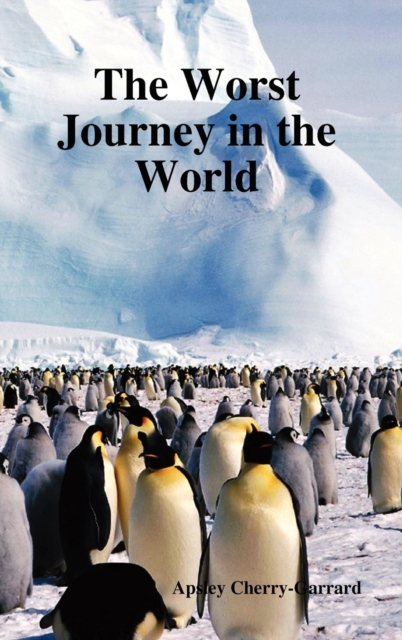 The Worst Journey in the World, Hardback Book