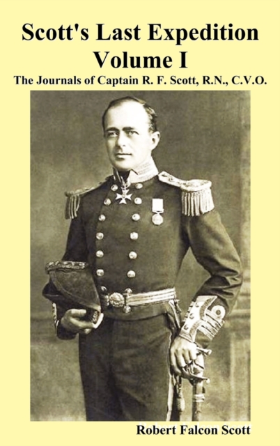 Scott's Last Expedition. Vol. I. The Journals Of Captain R. F. Scott, R.N., C.V.O., Hardback Book