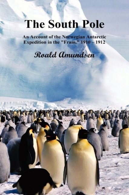 The South Pole; An Account of the Norwegian Antarctic Expedition in the "Fram," 1910-12. Volumes I and II, Hardback Book
