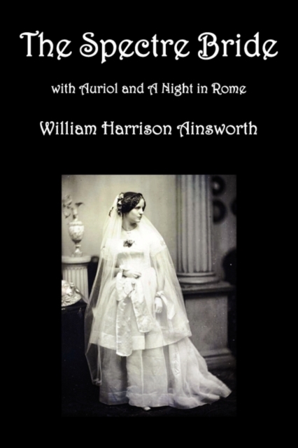 The Spectre Bride, Auriol or The Elixir of Life, and A Night in Rome, Paperback / softback Book