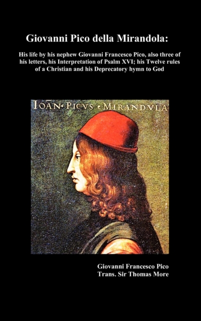 Giovanni Pico Della Mirandola : His Life by His Nephew Giovanni Francesco Pico, Hardback Book
