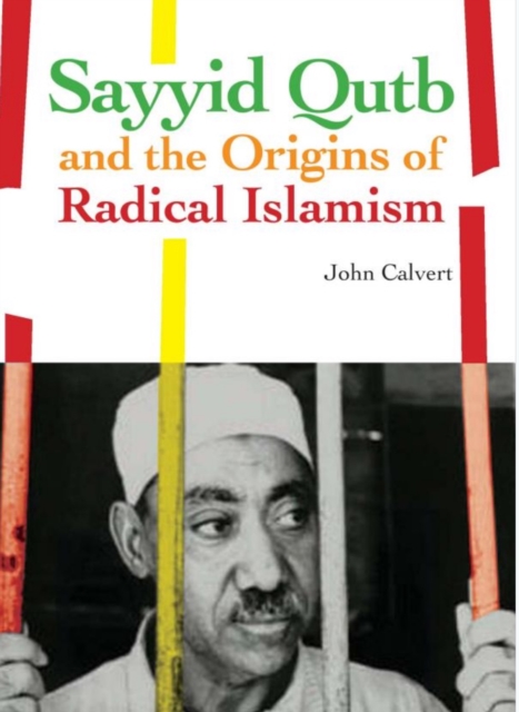 Sayyid Qutb and the Origins of Radical Islamism, Hardback Book