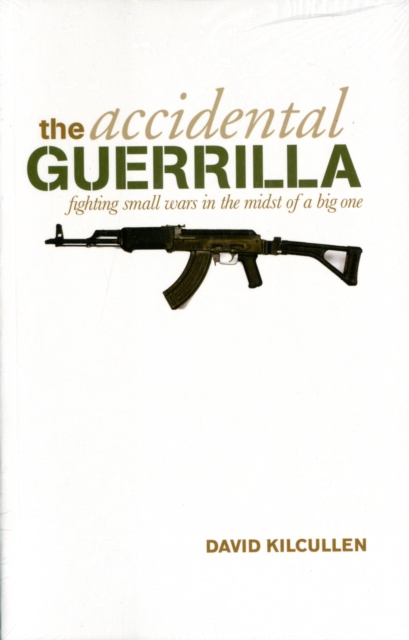 The Accidental Guerrilla : Fighting Small Wars in the Midst of a Big One, Paperback / softback Book