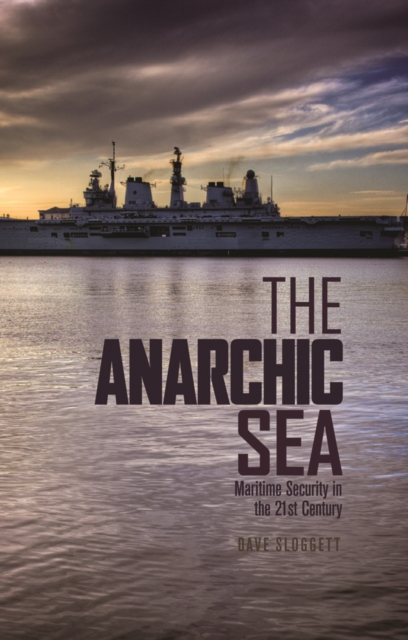 The Anarchic Sea : Maritime Security in the Twenty-First Century, Hardback Book