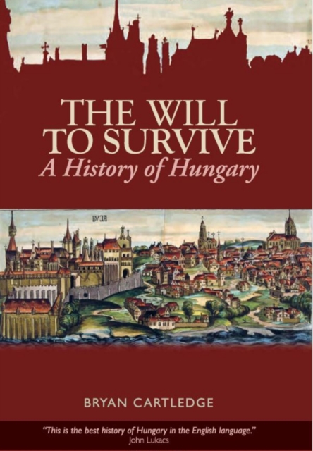 The Will to Survive : A History of Hungary, Paperback / softback Book
