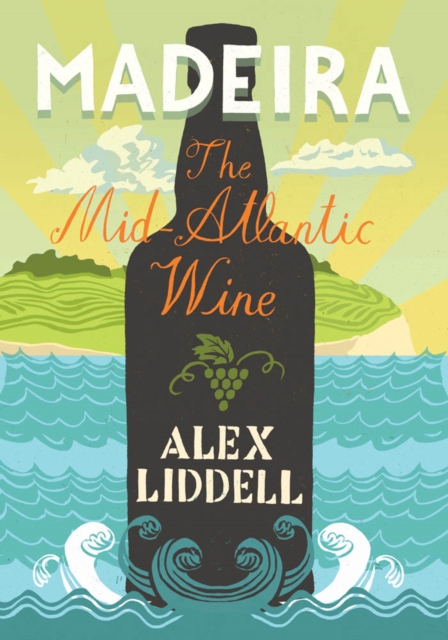Madeira : The Mid-Atlantic Wine, Paperback / softback Book