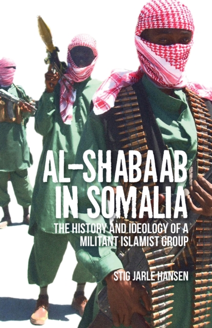 Al-Shabaab in Somalia : The History and Ideology of a Militant Islamist Group, Paperback / softback Book