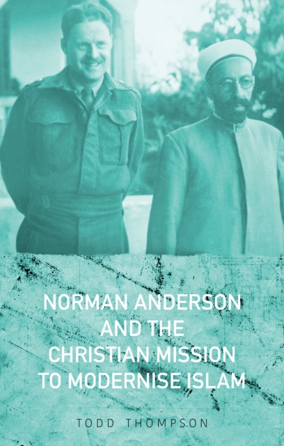 Norman Anderson and the Christian Mission to Modernise Islam, Hardback Book