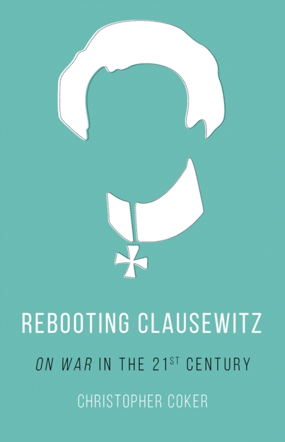 Rebooting Clausewitz : 'On War' in the Twenty-First Century, Paperback / softback Book
