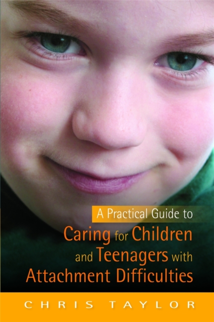 A Practical Guide to Caring for Children and Teenagers with Attachment Difficulties, Paperback / softback Book