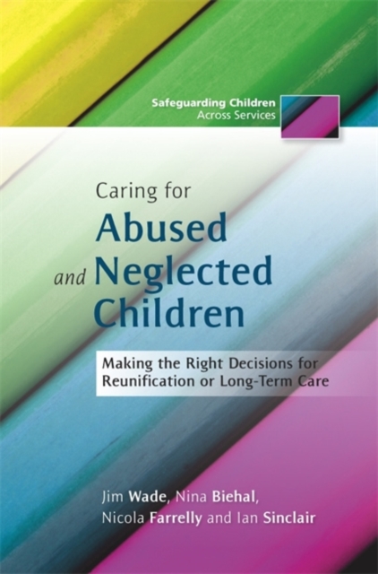 Caring for Abused and Neglected Children : Making the Right Decisions for Reunification or Long-Term Care, Paperback / softback Book