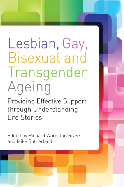 Lesbian, Gay, Bisexual and Transgender Ageing : Biographical Approaches for Inclusive Care and Support, Paperback / softback Book