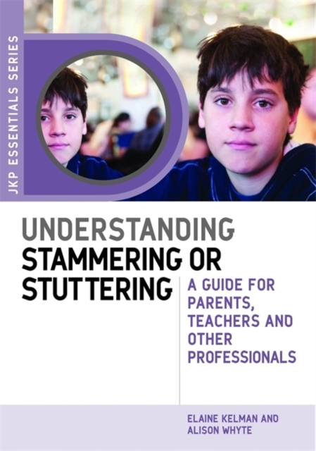 Understanding Stammering or Stuttering : A Guide for Parents, Teachers and Other Professionals, Paperback / softback Book