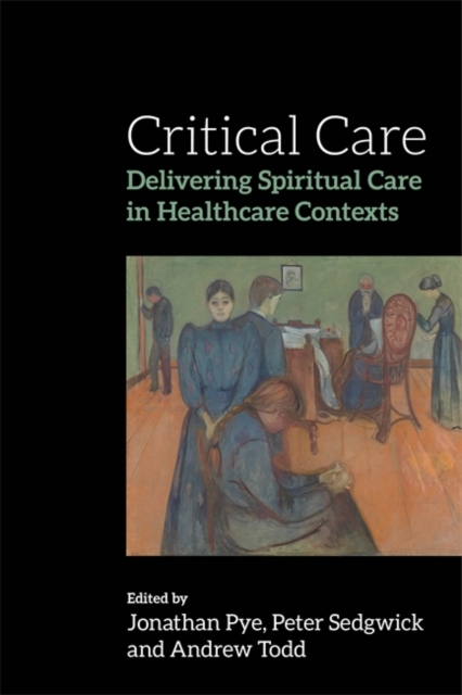 Critical Care : Delivering Spiritual Care in Healthcare Contexts, Paperback / softback Book
