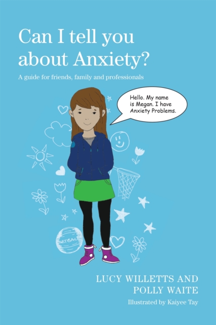 Can I tell you about Anxiety? : A guide for friends, family and professionals, Paperback / softback Book