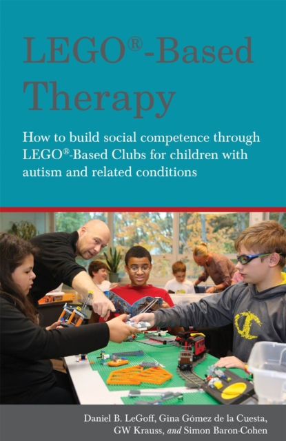 LEGO®-Based Therapy : How to build social competence through LEGO®-based Clubs for children with autism and related conditions, Paperback / softback Book