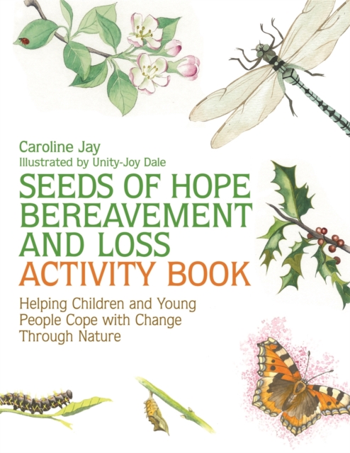 Seeds of Hope Bereavement and Loss Activity Book : Helping Children and Young People Cope with Change Through Nature, Paperback / softback Book