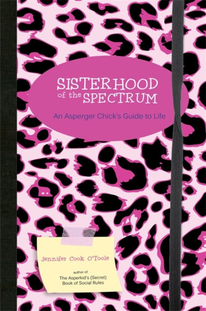 Sisterhood of the Spectrum : An Asperger Chick's Guide to Life, Paperback / softback Book