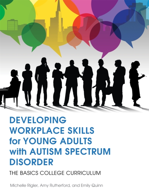 Developing Workplace Skills for Young Adults with Autism Spectrum Disorder : The Basics College Curriculum, Paperback / softback Book