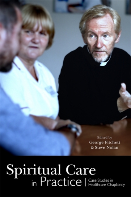 Spiritual Care in Practice : Case Studies in Healthcare Chaplaincy, Paperback / softback Book