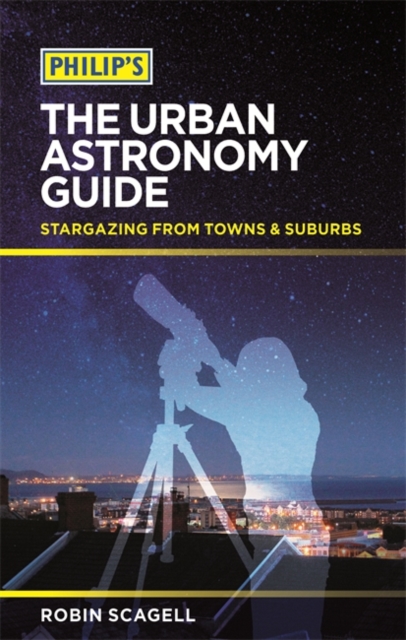 Philip's The Urban Astronomy Guide : Stargazing from towns and suburbs, Paperback / softback Book
