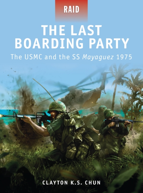 The Last Boarding Party : The USMC and the SS Mayaguez 1975, Paperback / softback Book