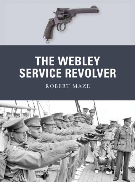 The Webley Service Revolver, Paperback / softback Book