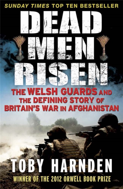 Dead Men Risen : The Welsh Guards and the Real Story of Britain's War in Afghanistan, Paperback / softback Book