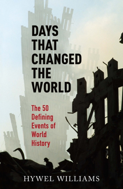 Days That Changed the World : The 50 Defining Events of World History, EPUB eBook
