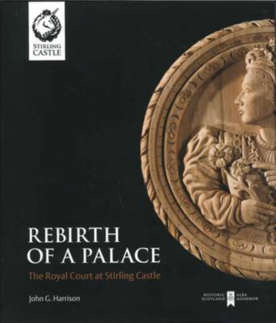 Rebirth of a Palace : The Royal Court at Stirling Castle, Hardback Book
