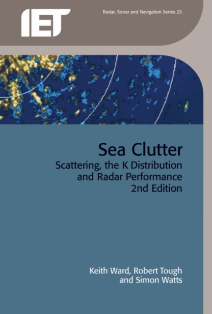 Sea Clutter : Scattering, the K distribution and radar performance, Hardback Book