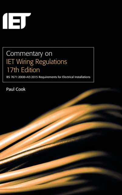Commentary on IET Wiring Regulations 17th Edition (BS 7671:2008+A3:2015 Requirements for Electrical Installations), Hardback Book