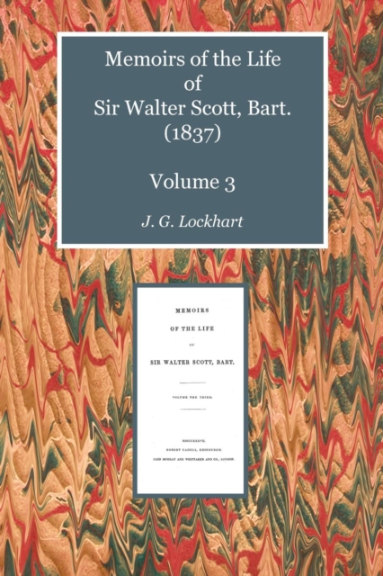 Memoirs of the Life of Sir Walter Scott, Bart : Volume 3, Paperback / softback Book