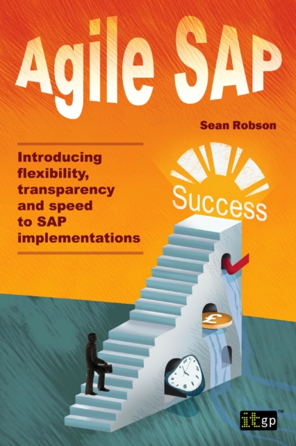 Agile SAP : Introducing Flexibility, Transparency and Speed to SAP Implementations, Paperback / softback Book