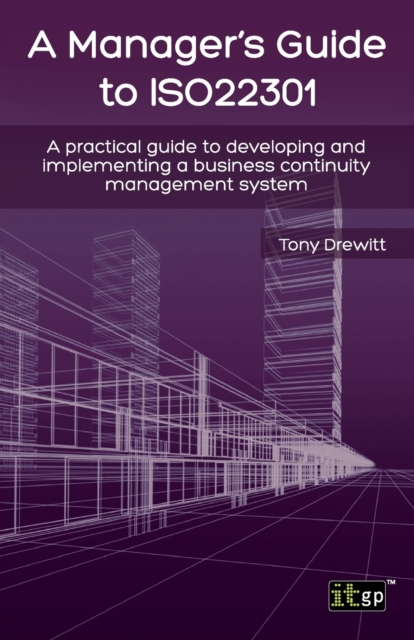 A Manager's Guide to ISO22301 : A Practical Guide to Developing and Implementing a Business Continuity Management System, Paperback / softback Book