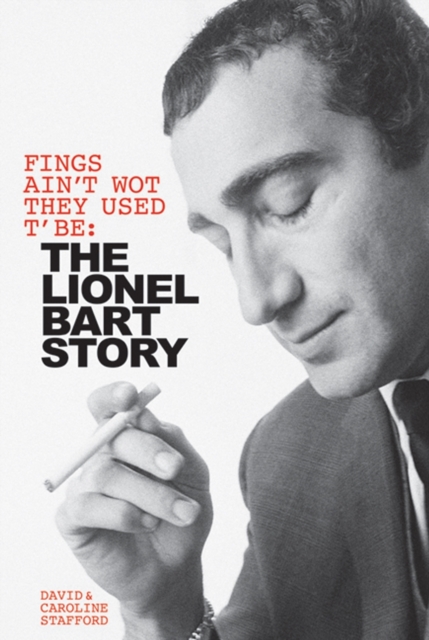 Fings Ain't Wot They Used T'Be: The Life of Lionel Bart, Hardback Book
