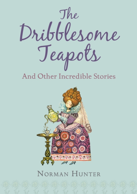 The Dribblesome Teapots and Other Incredible Stories, Paperback / softback Book
