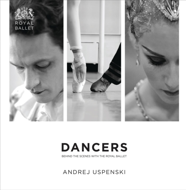 Dancers: Behind the Scenes with The Royal Ballet, Hardback Book