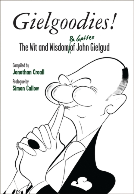 Gielgoodies! : The Wit and Wisdom (& Gaffes) of John Gielgud, EPUB eBook