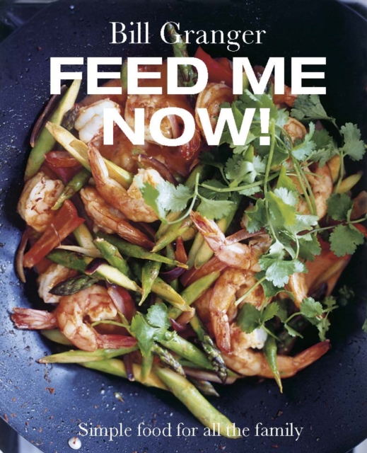 Feed Me Now! : Simple Food for All the Family, Hardback Book