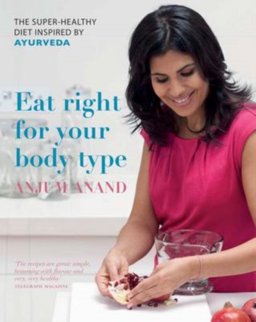 Eat Right for Your Body Type : The Super-healthy Diet Inspired by Ayurveda, Hardback Book