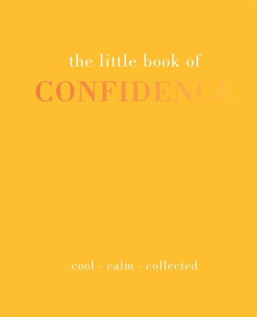 The Little Book of Confidence : Cool Calm Collected, Hardback Book