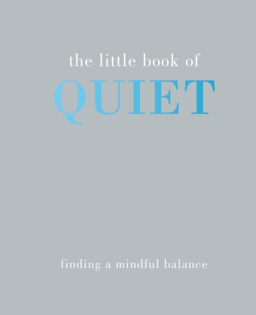 The Little Book of Quiet : Finding a Mindful Balance, Hardback Book
