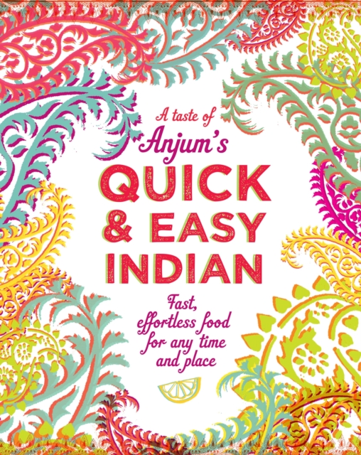 Anjum's Quick & Easy Indian : Fast, Effortless Food for Any Time and Place, EPUB eBook