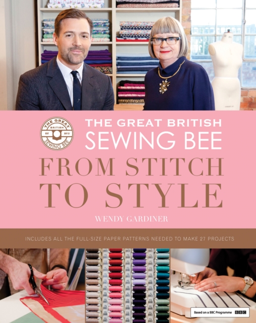 The Great British Sewing Bee: From Stitch to Style, Hardback Book