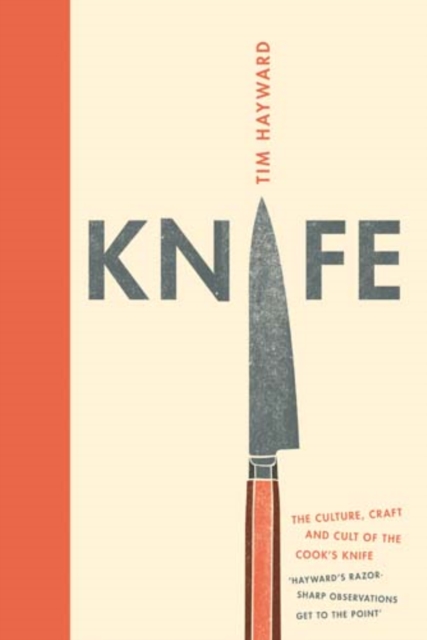 Knife : The Culture, Craft and Cult of Cook's Knife, Hardback Book