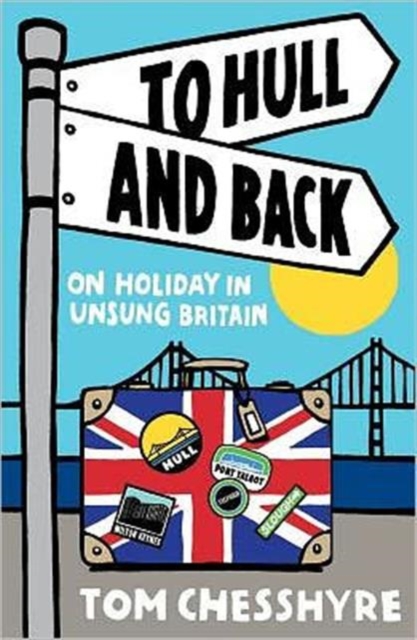 To Hull and Back : On Holiday in Unsung Britain, Paperback / softback Book