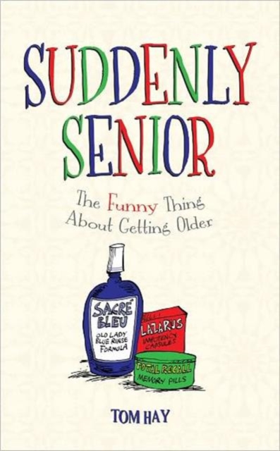 Suddenly Senior : The Funny Thing About Getting Older, Hardback Book