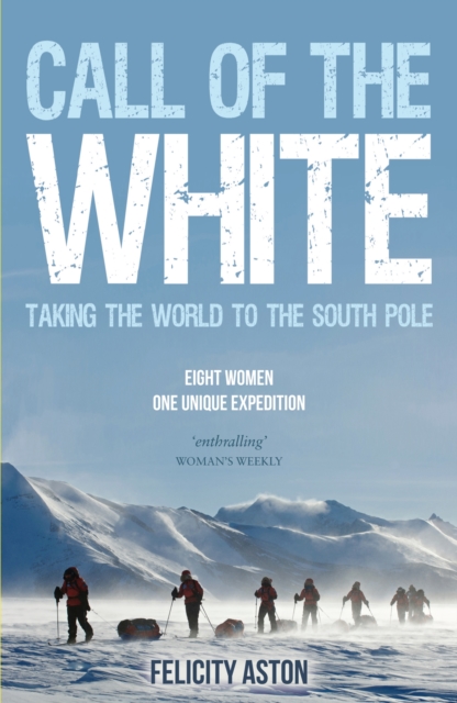 Call of the White : Taking the World to the South Pole, Paperback / softback Book